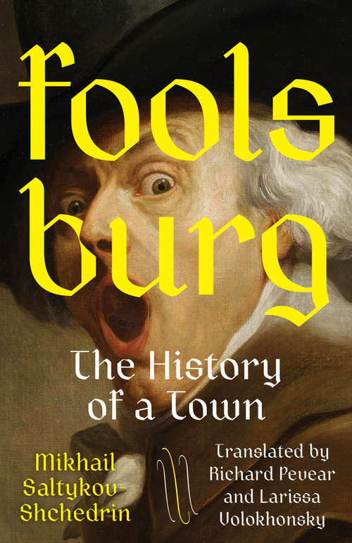 Foolsburg (The History of a Town) by Mikhail Saltykov-Shchedrin, Richard Pevear, Larissa Volokhonsky, 9780593687314