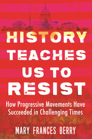 History Teaches Us to Resist (How Progressive Movements Have Succeeded in Challenging Times) - 9780807057674 by Mary Frances Berry, 9780807057674
