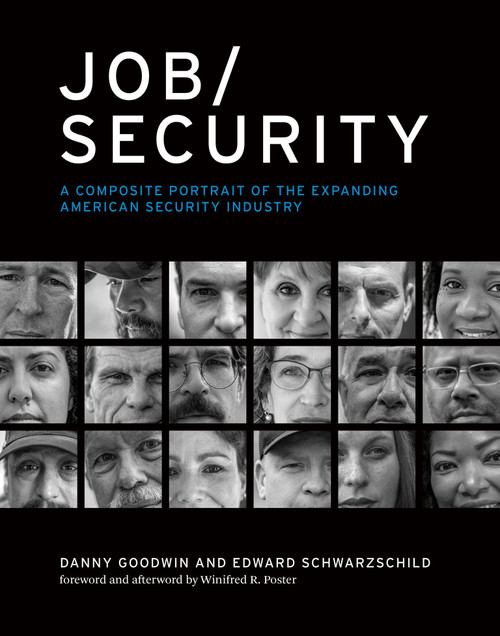 Job/Security (A Composite Portrait of the Expanding American Security Industry) by Danny Goodwin, Edward Schwarzschild, Winifred R. Poster, Winifred R. Poster, 9780262048699