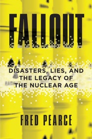 Fallout (Disasters, Lies, and the Legacy of the Nuclear Age) - 9780807073506 by Fred Pearce, 9780807073506