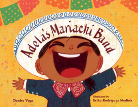 Adela's Mariachi Band by Denise Vega, Erika Rodriguez Medina, 9781623544447