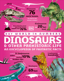 Our World in Numbers Dinosaurs & Other Prehistoric Life (An Encyclopedia of Fantastic Facts) by DK, 9780744098785