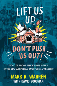 Lift Us Up, Don't Push Us Out! (Voices from the Front Lines of the Educational Justice Movement) by Mark R. Warren, David Goodman, 9780807016008
