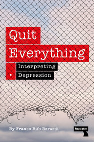 Quit Everything (Interpreting Depression) by Franco Berardi, 9781915672513