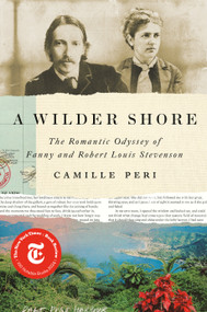 A Wilder Shore (The Romantic Odyssey of Fanny and Robert Louis Stevenson) by Camille Peri, 9780670786190
