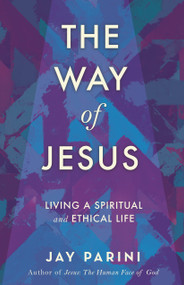 The Way of Jesus (Living a Spiritual and Ethical Life) - 9780807023938 by Jay Parini, 9780807023938