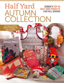 Half Yard Autumn Collection (Debbie's top 40 Half Yard sewing projects for fall sewing) by Debbie Shore, 9781800922433
