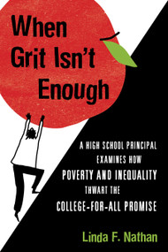 When Grit Isn't Enough (A High School Principal Examines How Poverty and Inequality Thwart the College-for-All Promise) - 9780807041826 by Linda F. Nathan, 9780807041826