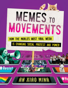 Memes to Movements (How the World's Most Viral Media Is Changing Social Protest and Power) by An Xiao Mina, 9780807056585
