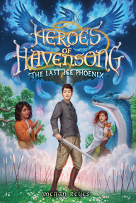 Heroes of Havensong: The Last Ice Phoenix - 9780593482445 by Megan Reyes, 9780593482445