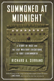 Summoned at Midnight (A Story of Race and the Last Military Executions at Fort Leavenworth) by Richard A. Serrano, 9780807060964