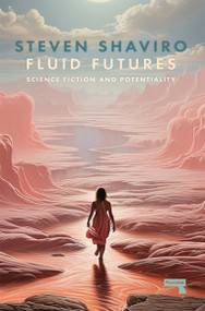 Fluid Futures (Science Fiction and Potentiality) by Steven Shaviro, 9781915672469