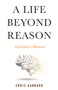 A Life Beyond Reason (A Disabled Boy and His Father's Enlightenment) by Chris Gabbard, 9780807060575