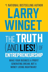 The Truth (And Lies!) Of Entrepreneurship (Make Your Business A Profit Generating Dream, Not A Money Losing Nightmare!) by Larry Winget, 9781722506841