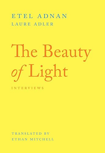The Beauty of Light (An Interview) by Etel Adnan, Laure Adler, Ethan Mitchell, 9781643622118