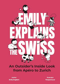 Emily Explains The Swiss (An Outsider's Inside Look From Apéro to Zurich) by Emily Engkent, PanpanCucul, 9783038691549