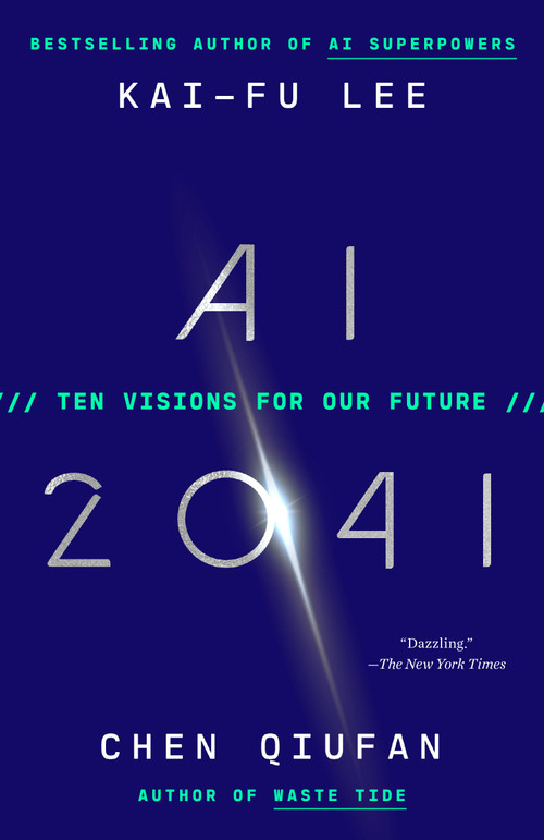 AI 2041 (Ten Visions for Our Future) - 9780593238318 by Kai-Fu Lee, Chen Qiufan, 9780593238318