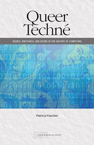Queer Techné (Bodies, Rhetorics, and Desire in the History of Computing) by Patricia Fancher, 9780814101735