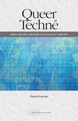 Queer Techné (Bodies, Rhetorics, and Desire in the History of Computing) by Patricia Fancher, 9780814101735
