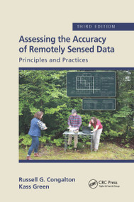 Assessing the Accuracy of Remotely Sensed Data (Principles and Practices, Third Edition) by Russell G. Congalton, Kass Green, 9780367656676