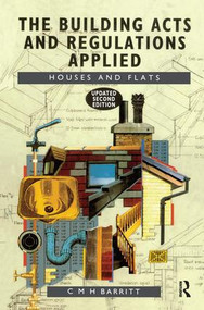 The Building Acts and Regulations Applied (Houses and Flats) by C.M.H. Barritt, 9781138153899