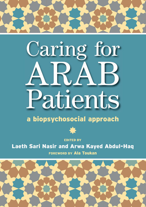 Caring for Arab Patients (A Biopsychosocial Approach) by Laeth Nasir, Arwa Kayed Abdul-Haq, Tony Lockett, 9780367446147
