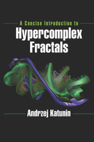 A Concise Introduction to Hypercomplex Fractals by Andrzej Katunin, 9780367657642
