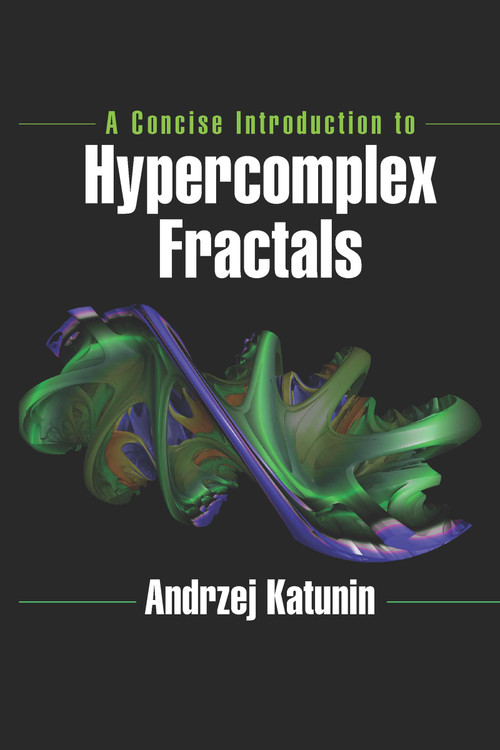 A Concise Introduction to Hypercomplex Fractals by Andrzej Katunin, 9780367657642