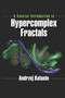 A Concise Introduction to Hypercomplex Fractals by Andrzej Katunin, 9780367657642