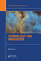 Cosmology for Physicists by David Lyth, 9780367574383