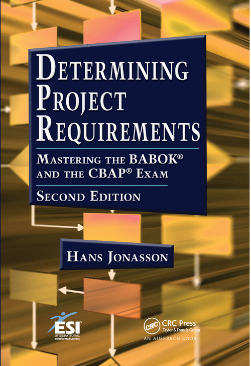 Determining Project Requirements (Mastering the BABOK and the CBAP Exam) by Hans Jonasson, 9780367380861