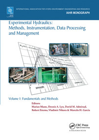 Experimental Hydraulics: Methods, Instrumentation, Data Processing and Management (Volume I: Fundamentals and Methods) by Marian Muste, Dennis A. Lyn, David Admiraal, Robert Ettema, Vladimir Nikora, Marcelo H. Garcia, 9780367573355