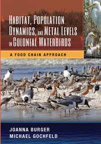 Habitat, Population Dynamics, and Metal Levels in Colonial Waterbirds (A Food Chain Approach) by Joanna Burger, Michael Gochfeld, 9780367574765