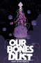 Our Bones Dust by Ben Stenbeck, 9781534397200
