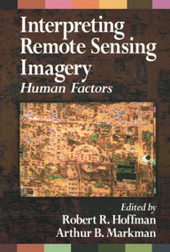 Interpreting Remote Sensing Imagery (Human Factors) by Robert R. Hoffman, Arthur B. Markman, 9780367455347