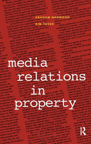 Media Relations in Property by Graham Norwood, Kim Tasso, 9781138461338