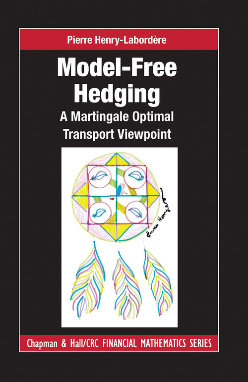 Model-free Hedging (A Martingale Optimal Transport Viewpoint) by Pierre Henry-Labordere, 9780367657963