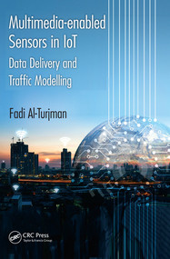 Multimedia-enabled Sensors in IoT (Data Delivery and Traffic Modelling) by Fadi Al-Turjman, 9780367571740