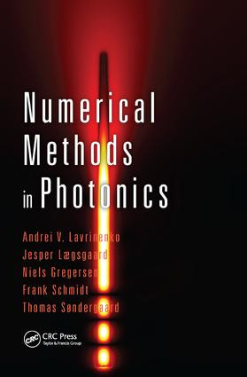 Numerical Methods in Photonics by Andrei V. Lavrinenko, Jesper Lægsgaard, Niels Gregersen, Frank Schmidt, Thomas Søndergaard, 9781138074699