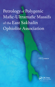 Petrology of Polygenic Mafic-Ultramafic Massifs of the East Sakhalin Ophiolite Association by Felix P. Lesnov, 9780367574017