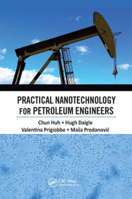 Practical Nanotechnology for Petroleum Engineers by Chun Huh, Hugh Daigle, Valentina Prigiobbe, Masa Prodanovic, 9780367656485