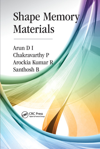 Shape Memory Materials by Arun D I, Chakravarthy P, Arockia Kumar R, Santhosh B, 9780367571696