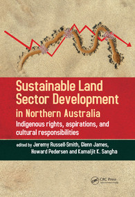 Sustainable Land Sector Development in Northern Australia (Indigenous rights, aspirations, and cultural responsibilities) by Jeremy Russell-Smith, Glenn James, Howard Pedersen, Kamaljit K. Sangha, 9780367571191