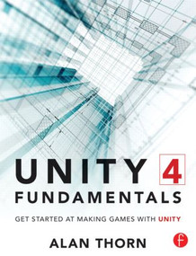 Unity 4 Fundamentals (Get Started at Making Games with Unity) by Alan Thorn, 9780415823838