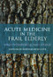 Acute Medicine in the Frail Elderly by Henry Woodford, James George, 9781908911582