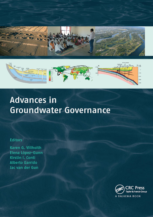Advances in Groundwater Governance by Karen G. Villholth, Elena Lopez-Gunn, Kirstin Conti, Alberto Garrido, Jac Van Der Gun, 9780367890100