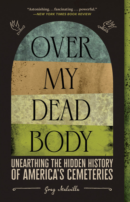 Over My Dead Body (Unearthing the Hidden History of America's Cemeteries) - 9781419754869 by Greg Melville, 9781419754869