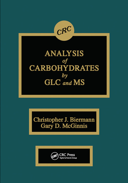 Analysis of Carbohydrates by GLC and MS by Christopher J. Biermann, Gary D. McGinnis, 9780367451240