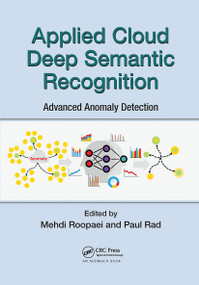 Applied Cloud Deep Semantic Recognition (Advanced Anomaly Detection) by Mehdi Roopaei, Peyman Najafirad (Paul Rad), 9780367657321