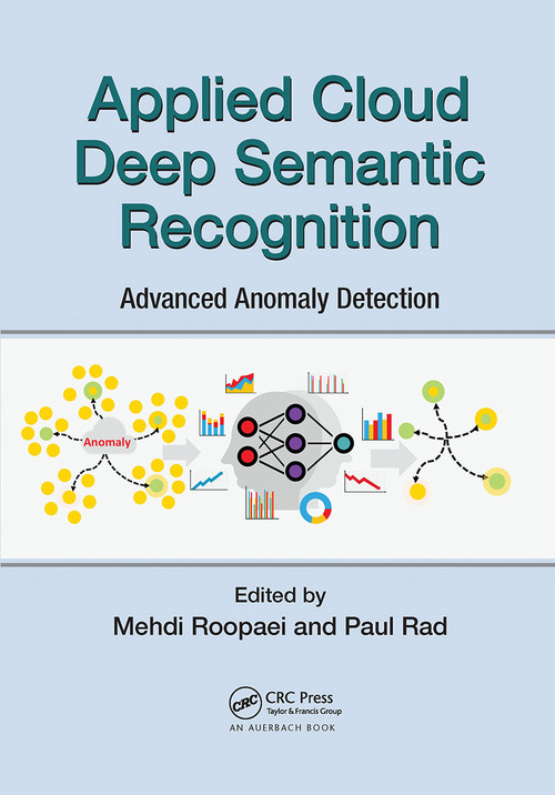 Applied Cloud Deep Semantic Recognition (Advanced Anomaly Detection) by Mehdi Roopaei, Peyman Najafirad (Paul Rad), 9780367657321